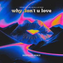Vintage Culture, Selva & Lazy Bear - Why Don't U Love (Deepoow Remix)
