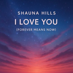 “I Love You (Forever Means Now)” ❤️ 💖