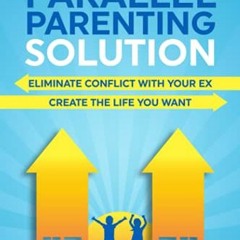 Get EPUB 📁 The Parallel Parenting Solution: Eliminate Confict With Your Ex, Create T