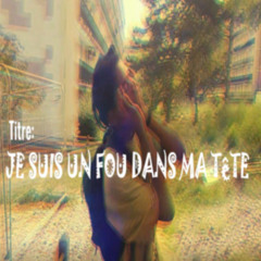 Je suis un fou dans ma tête