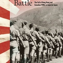 [GET] [EBOOK EPUB KINDLE PDF] The Endless Battle: The Fall of Hong Kong and Canadian POWs in Imperia