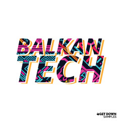 Get Down Samples presents Balkan Tech [OUT NOW]