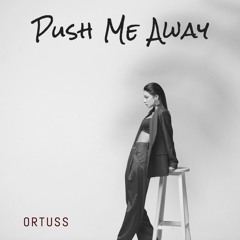 Ortuss - Push Me Away