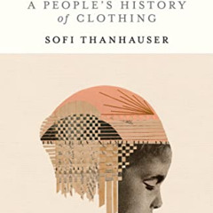 [READ] KINDLE 🧡 Worn: A People's History of Clothing by  Sofi Thanhauser [EBOOK EPUB
