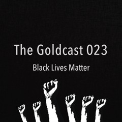 The Goldcast 023 (Jun 5, 2020) Black Lives Matter
