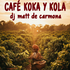 Cafe  koka y kola / DJ MATT DE CARMONA / 2025