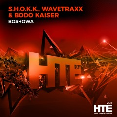 S.H.O.K.K., Wavetraxx & Bodo Kaiser - Boshowa [HTE Recordings]
