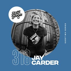 SlothBoogie Guestmix #318 - Jay Carder