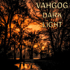 Vahgog - Dark Light