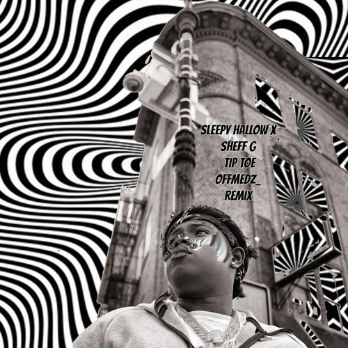 Stream Sleepy Hallow X Sheff G - Tip Toe(OffMedz_ Remix) by OffMedz_ |  Listen online for free on SoundCloud