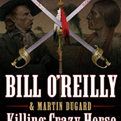[FREE] PDF 📩 Killing Crazy Horse: The Merciless Indian Wars in America (Bill O'Reill