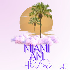 MIAMI AM HOUSE VOL 1