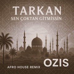 Tarkan - Sen Çoktan Gitmişsin (Ozis Afro House Remix)
