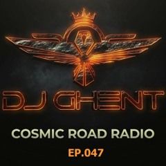 COSMIC ROAD - EP. 047 ( By DJ GhenT )