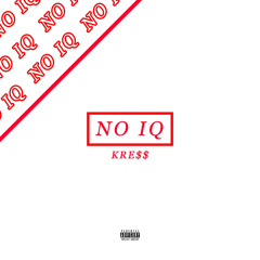 KRE$$ - NO IQ (PROD. HoodWil)