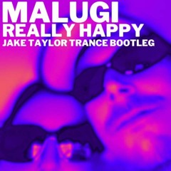 Malugi - Really Happy [Jake Taylor Trance Bootleg]