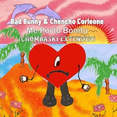 Bad Bunny & Chencho Corleone - Me Porto Bonito (Chombaski Extended)