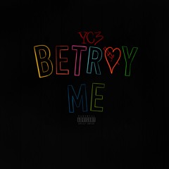 YC3 - BETRAY ME