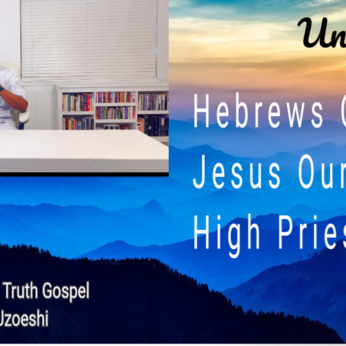 Stream Hebrews Chapter 7 Jesus Our High Priest by Kyrian Uzoeshi by ...