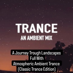 A Journey  Trough Landscapes Full With Atmospheric Ambient Trance (Classic Trance Edition)