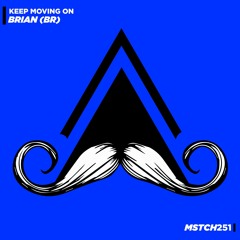 Brian BR - Keep Moving On (Original Mix)[MUSTACHE CREW RECORDS]