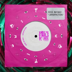 RUSH AVENUE - SATISFACTION [Make The Girls Dance Records]