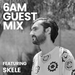6AM Guest Mix: Skele