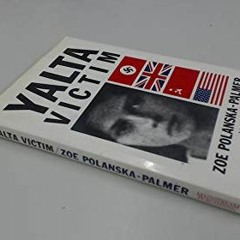 [Read] [PDF EBOOK EPUB KINDLE] Yalta Victim by  Zoe Polanska-Palmer &  Nicholas Bethe