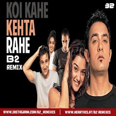 Koi Kahe Kehta Rahe - B2 Remix