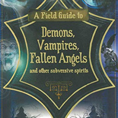 [ACCESS] KINDLE 💘 A Field Guide to Demons, Vampires, Fallen Angels and Other Subvers