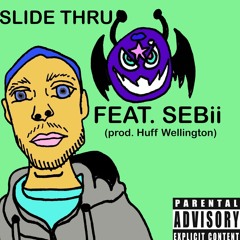 SLIDE THRU (feat. SEBii) prod. Huff Wellington