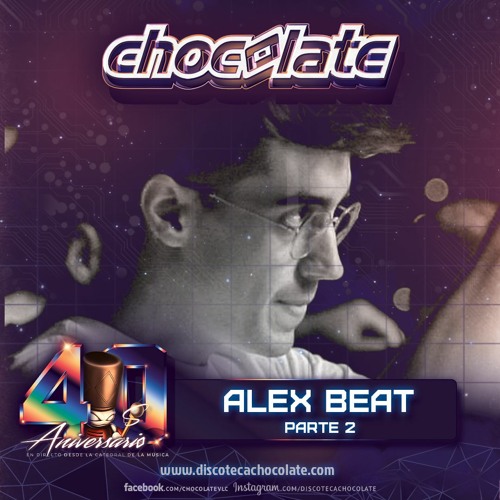 Alex Beat | Parte 2 | 40 Aniversario Chocolate