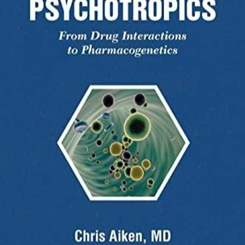 PDF read online Prescribing Psychotropics From Drug Interactions to Pharmacogenetics for android