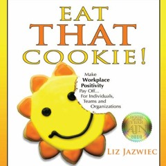 [ACCESS] [KINDLE PDF EBOOK EPUB] Eat THAT Cookie!: Make Workplace Positivity Pay Off.