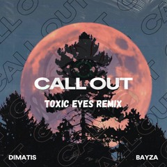 Dimatis & Bayza - Call Out (Toxic Eyes Remix)