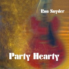 Ron Snyder - Party Hearty (Original Song)