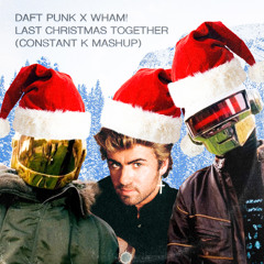 Daft Punk X WHAM! - Last Christmas TOGETHER (Constant K mashup)