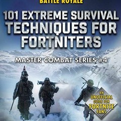 [DOWNLOAD] PDF 📃 101 Extreme Survival Techniques for Fortniters: An Unofficial Guide