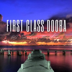 First Class Dooba (DJ Timeless Mashup)