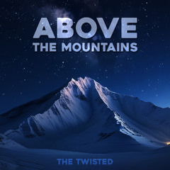 The Twisted - Above the Mountains