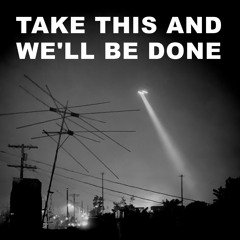 Take This And We'll Be Done