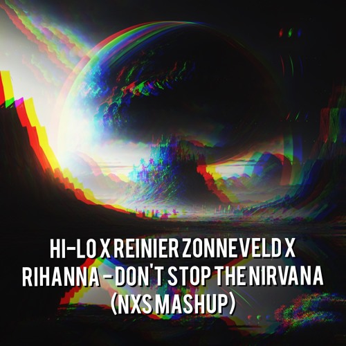 HI-LO X Reinier Zonneveld X Rihanna - Don't Stop The Nirvana (NxS Mashup)