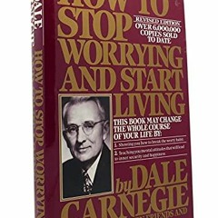 Get KINDLE PDF EBOOK EPUB How to Stop Worrying and Start Living (Revised Edition) by