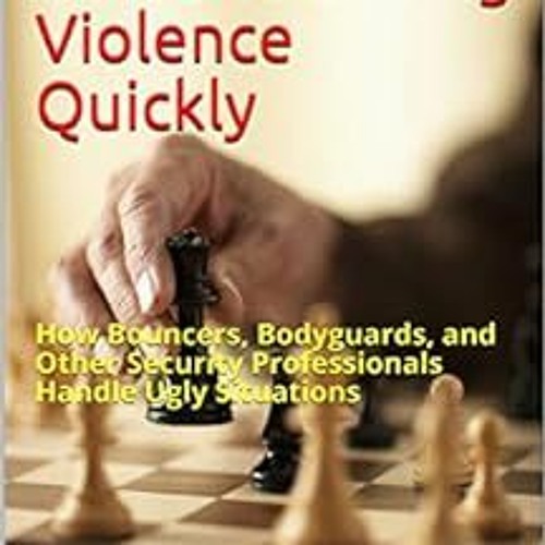 [Access] [PDF EBOOK EPUB KINDLE] A Professional's Guide to Ending Violence Quickly: How Bouncers