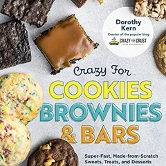 Read EBOOK EPUB KINDLE PDF Crazy for Cookies, Brownies, and Bars: Super-Fast, Made-from-Scratch Swee