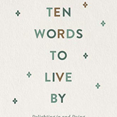 [Read] PDF 📕 Ten Words to Live By: Delighting in and Doing What God Commands by  Jen