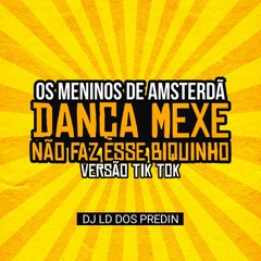 OS MENINOS DE AMSTERDÃ VS DANÇA MEXE NÃO FAZ ESSE BIQUINHO VERSÃO TIK TOK - DJ LD DOS PREDIN