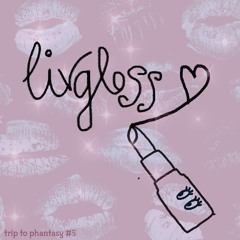 trip to phantasy #5 LIVGLOSS