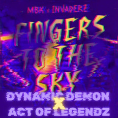 MBK & INVADERZ - FINGER TO THE SKY (DYNAMIC DEMON & ACT OF LEGENDZ EDIT)(FREE DL)