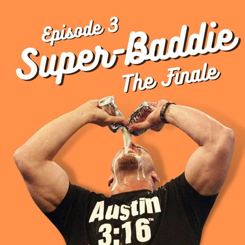 Super-Baddie Episode 3 - The Finale - Power Hour
